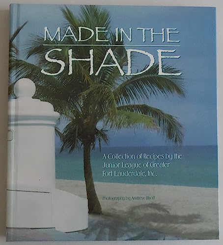 9780960415816: Made in the Shade: A Collection of Recipes by the Junior League of Greater Ft. Lauderdale