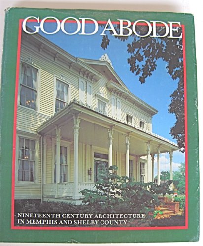 Beispielbild fr Good Abode: 19th Century Architecture in Memphis and Shelby County, Tennessee zum Verkauf von SecondSale