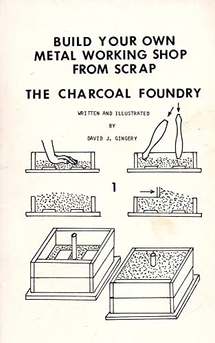 The Charcoal Foundry (Build Your Own Metal Working Shop from Scrap)