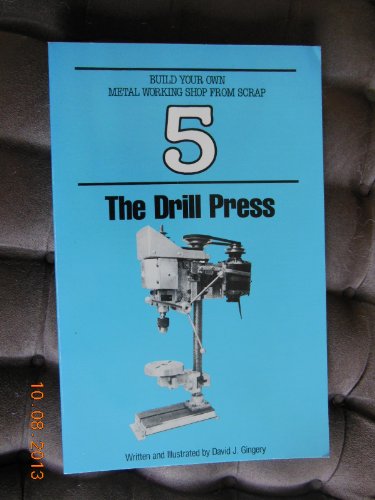 Stock image for The Drill Press (Build Your Own Metal Working Shop from Scrap Ser. : Bk. 5) for sale by Wonder Book