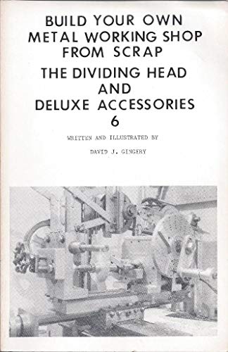 Stock image for The Dividing Head & Deluxe Accessories (Build your own metal working ship from scrap) for sale by Wonder Book