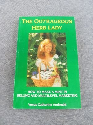 Stock image for The Outrageous Herb Lady: How to Make a Mint in Selling and Multi-Level Marketing for sale by ThriftBooks-Dallas