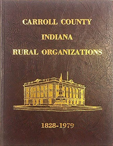 Carroll County, Indiana, rural organizations, 1828-1979 (9780960437603) by Peterson, John C