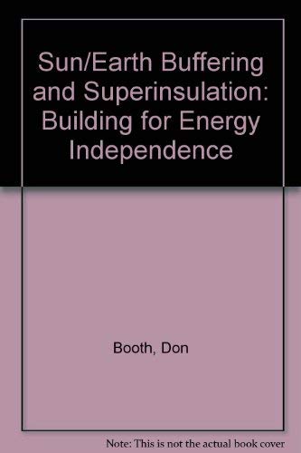 Stock image for Sun/Earth Buffering and Superinsulation: Building for Energy Independence for sale by HPB-Emerald