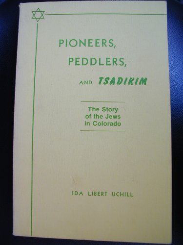 Stock image for Pioneers, Peddlers, and Tsadikim: The story of the Jews in Colorado for sale by Powell's Bookstores Chicago, ABAA