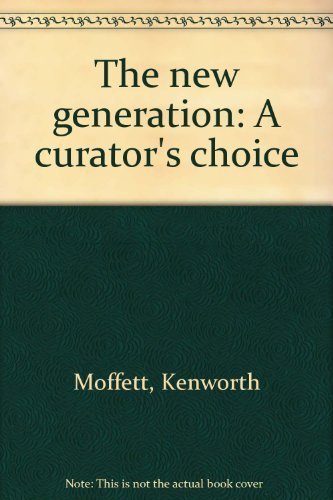 The new generation: A curator's choice (9780960474608) by Moffett, Kenworth