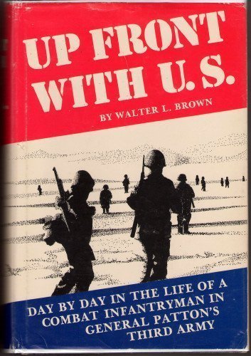 Up Front with U. S., Day by day in the life of a combat infantryman in General Patton`s Third Army.