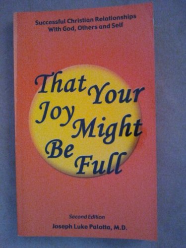 Stock image for That Your Joy Might Be Full: Successful Christian Relationships with God, Others and Self for sale by ThriftBooks-Atlanta