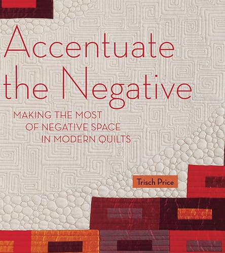 9780960488483: Accentuate the Negative: Making the Most of Negative Space in Modern Quilts