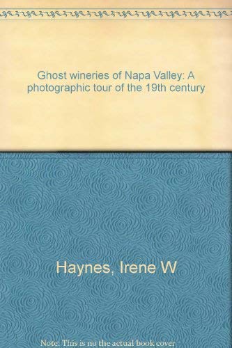 Stock image for Ghost wineries of Napa Valley: A photographic tour of the 19th century for sale by The Book Merchant, LLC