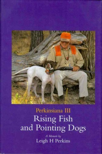 9780960492695: RISING FISH AND POINTING DOGS Perkinsiana III A Memoir