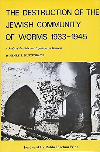 The Destruction Of The Jewish Community Of Worms 1933-1945.