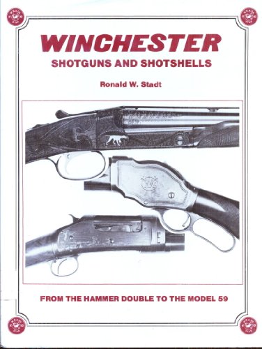 Winchester: Shotguns and Shotshells (From the Hammer Double to the Model 59).