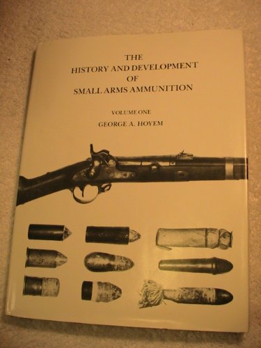 Imagen de archivo de History & Development Of Small Arms Ammunition, Vol. 1: Martial Long Arms: Flintlock through Rimfire a la venta por Half Price Books Inc.