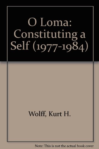 O Loma: Constituting a Self (1977-1984) (9780960500888) by Wolff, Kurt H.