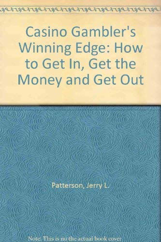 Casino Gambler's Winning Edge: How to Get In, Get the Money and Get Out (9780960511228) by Patterson, Jerry L.; Patterson, Nancy