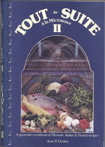 Tout De Suite a LA Microwave II: Mexican, Italian and French Recipes