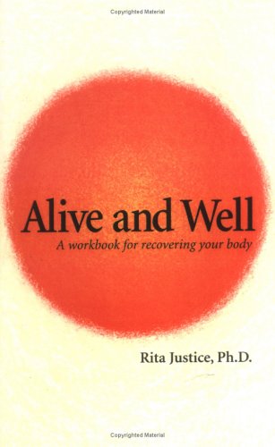 Alive and Well: A Workbook for Recovering Your Body - Rita Justice