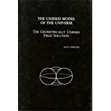 The unified model of the universe: The geometrically unified field solution (Unified theory of process) (9780960537815) by Sean Sheeter