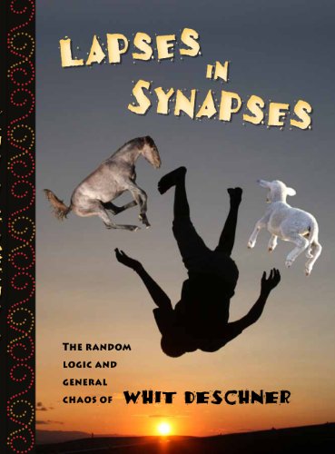 Stock image for Lapses in Synapses the Random Logic and General Chaos of Whit Deschner for sale by SecondSale