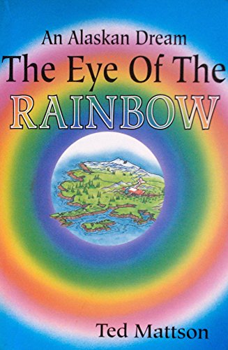Stock image for The Eye of the Rainbow: An Alaskan Dream & Other Tales for sale by ThriftBooks-Dallas
