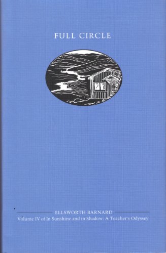 Imagen de archivo de Full Circle--Volume IV [4] of In Sunshine and Shadow: A Teacher's Odyssey a la venta por The Curiosity Book Shop