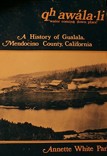 Beispielbild fr Qh awa la-li "water coming down place": A history of Gualala, Mendocino County, California zum Verkauf von dsmbooks