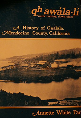 

Qh Awala Li "Water Coming Down Place"; a history of Gualala, Mendocino County, California [signed] [first edition]
