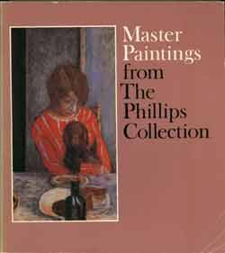 Stock image for MASTER PAINTINGS FROM THE PHILLIPS COLLECTION: The Fine Arts Museums of San Francisco, CA, July 4-Nov. 1, 1981; Dallas Museum of Fine Arts, Texas, Nov. 22, 1981-Feb. 16, 1982; The Minneapolis Institute of Arts, MN, March 14-May 30, 1982;. for sale by Shoemaker Booksellers