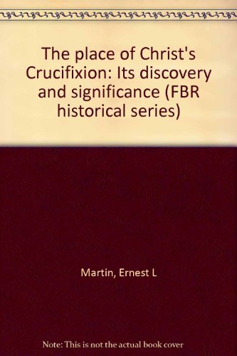 9780960560424: The place of Christ's Crucifixion: Its discovery and significance (FBR historical series)
