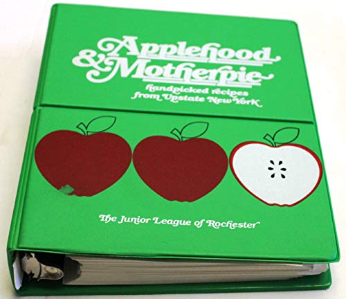 Applehood & Motherpie : Handpicked Recipes from Upstate New York [Junior League of Rochester Cook...
