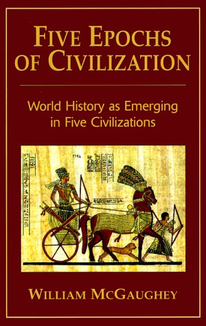 9780960563036: Five Epochs of Civilization: World History As Emerging in Five Civilizations