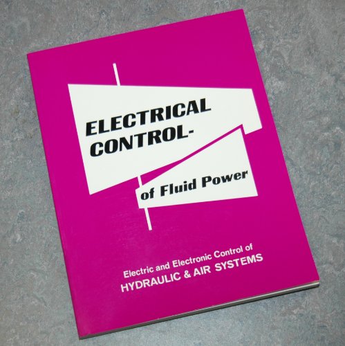 Stock image for Electrical Control of Fluid Power: Electric and Electronic Control of Hydraulic Air Systems for sale by Front Cover Books