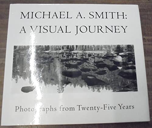 Stock image for Michael a Smith: A Visual Journey - Photographs from Twenty-Five Years for sale by Abacus Bookshop