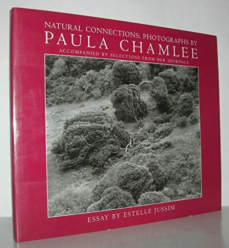 Stock image for Natural Connections: Photographs by Paula Chamlee, Accompanied by selections from her journals for sale by Mullen Books, ABAA