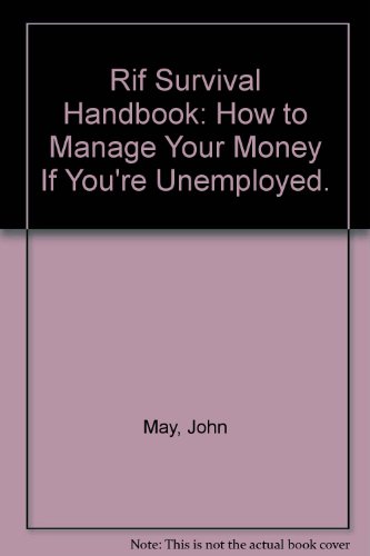 Rif Survival Handbook: How to Manage Your Money If You're Unemployed. (9780960575022) by May, John