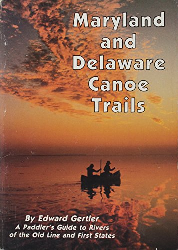 Imagen de archivo de Maryland and Delaware canoe trails: A paddler's guide to rivers of the Old Line and First States a la venta por Wonder Book