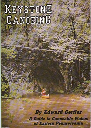 Imagen de archivo de Keystone Canoeing: A Guide to Canoeable Water of Eastern Pennsylvania a la venta por HPB-Emerald