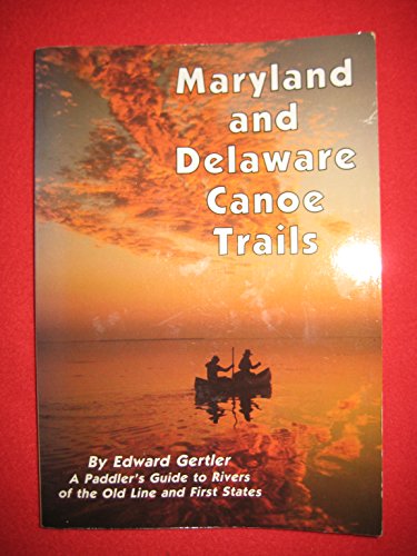 Maryland and Delaware Canoe Trails: A Paddler's Guide to Rivers of the Old Line and First States