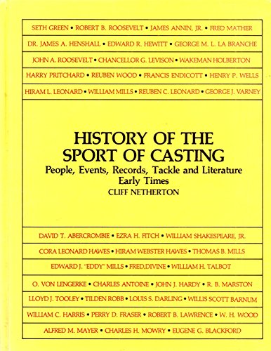 Stock image for HISTORY OF THE SPORT OF CASTING: PEOPLE, EVENTS, RECORDS, TACKLE AND LITERATURE EARLY TIMES [INSCRIBED] for sale by Second Story Books, ABAA