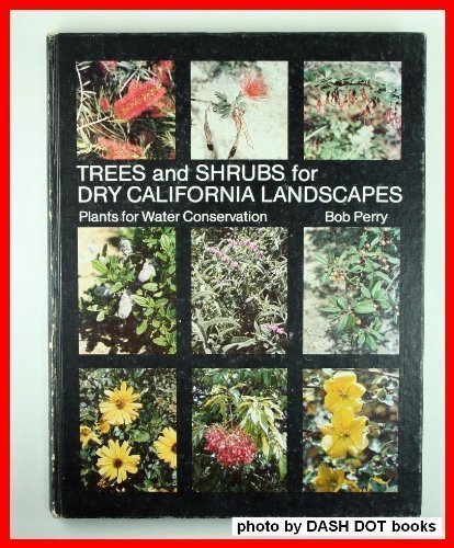 9780960598816: Trees and shrubs for dry California landscapes: Plants for water conservation : an introduction to more than 360 California native and introduced plants which survive with limited water by Bob Perry (1981-08-02)