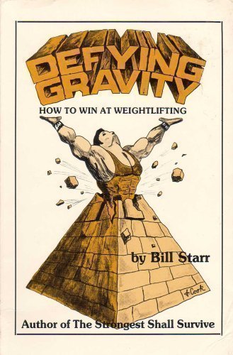 9780960602612: Defying Gravity: How to Win at Weightlifting by Bill Starr (1981-07-31)