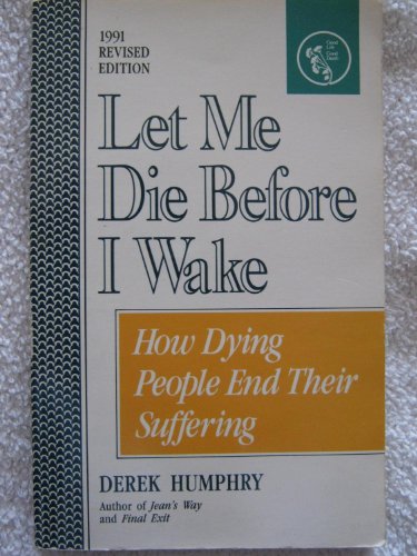 Imagen de archivo de Let Me Die Before I Wake: Hemlock's Book of Self-Deliverance for the Dying a la venta por Half Price Books Inc.