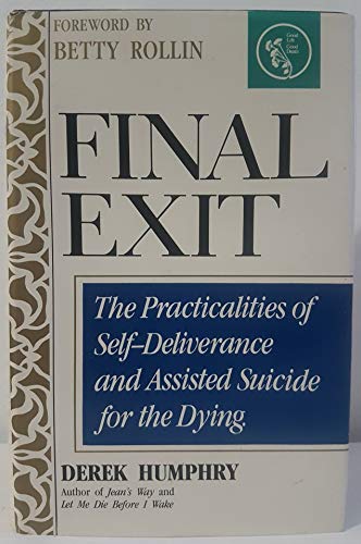 Beispielbild fr Final Exit: The Practicalities of Self-Deliverance and Assisted Suicide for the Dying zum Verkauf von Wonder Book