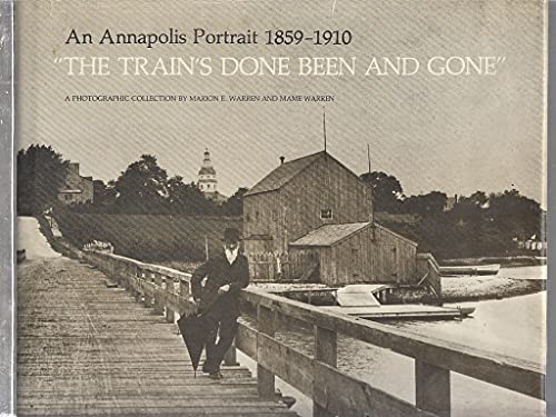 9780960606009: "The Train's done been and gone": An Annapolis portrait, 1859-1910 : a photographic collection