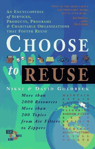Stock image for Choose to Reuse : An Encyclopedia of Services, Products, Programs and Charitable Organizations That Foster Reuse for sale by Better World Books: West