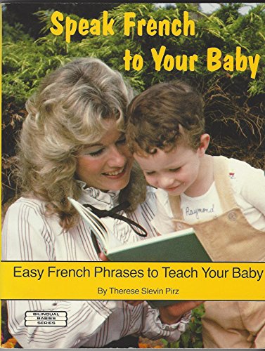 Speak French to Your Baby: Easy French Phrases to Teach Your Baby.