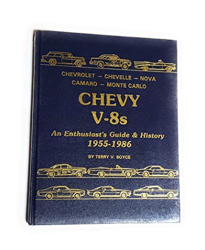 Chevy V8s Chevrolet, Chevelle, Nova, Camaro, Monte Carlo : An Enthusiast's Guide & History 1955-1986