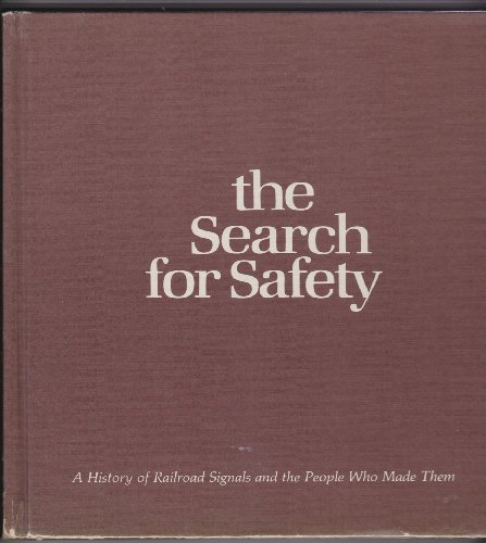 9780960620203: The Search for Safety: A History of Railroad Signals and the People Who Made Them