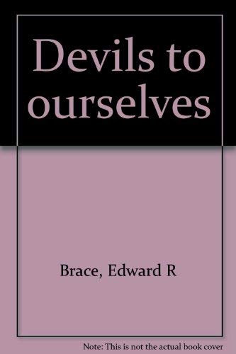 Devils to ourselves (9780960627608) by Brace, Edward R